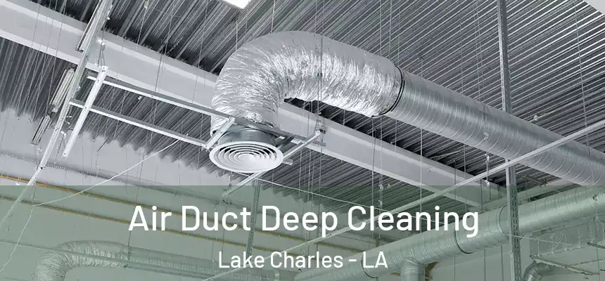 Air Duct Deep Cleaning Lake Charles - LA