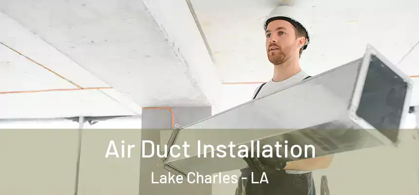 Air Duct Installation Lake Charles - LA