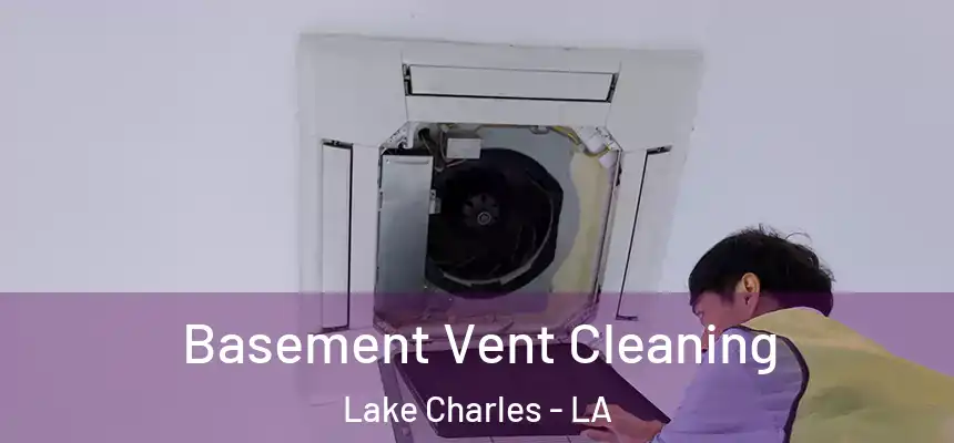  Basement Vent Cleaning Lake Charles - LA