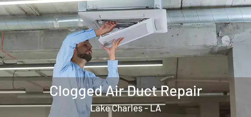  Clogged Air Duct Repair Lake Charles - LA