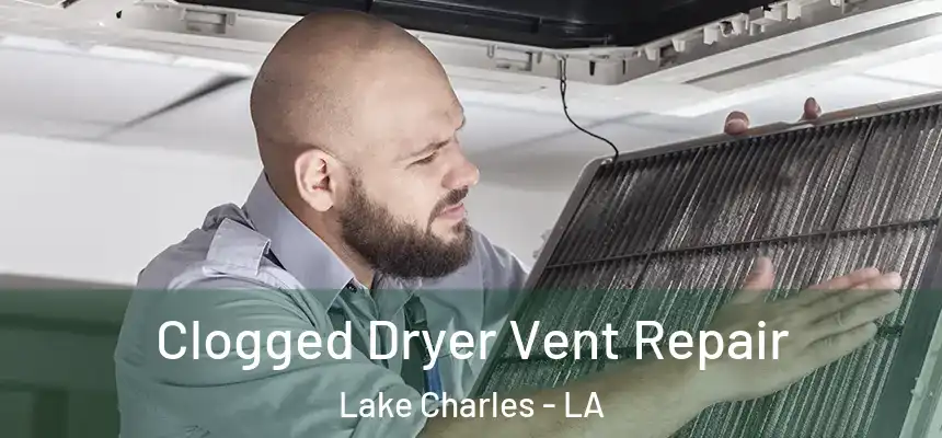  Clogged Dryer Vent Repair Lake Charles - LA