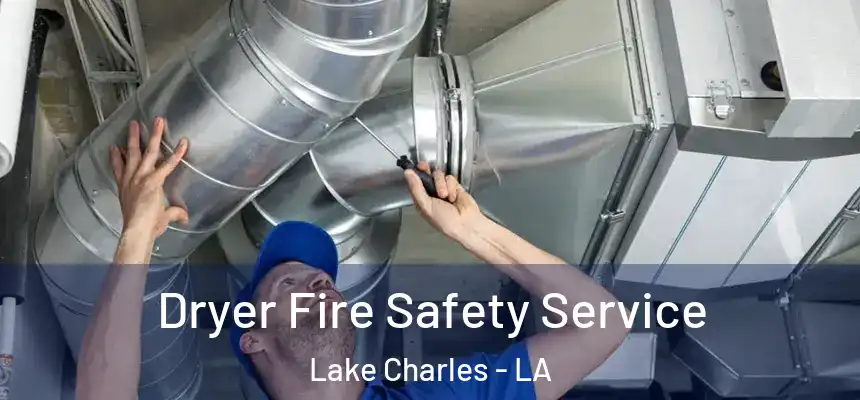  Dryer Fire Safety Service Lake Charles - LA