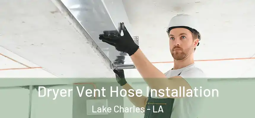  Dryer Vent Hose Installation Lake Charles - LA
