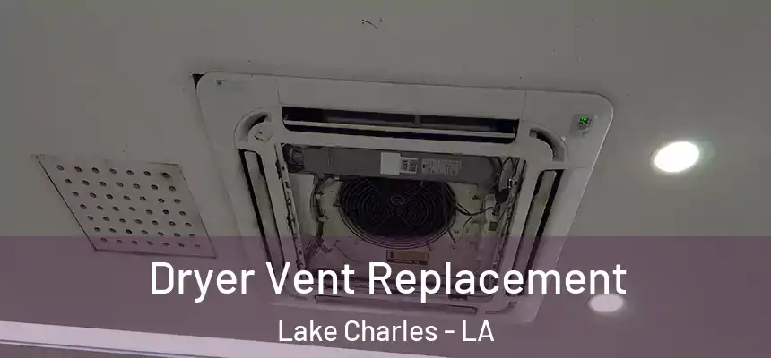  Dryer Vent Replacement Lake Charles - LA