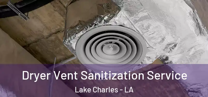  Dryer Vent Sanitization Service Lake Charles - LA