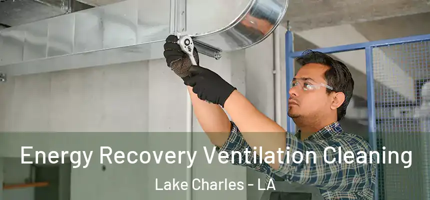 Energy Recovery Ventilation Cleaning Lake Charles - LA