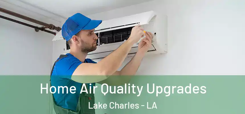  Home Air Quality Upgrades Lake Charles - LA