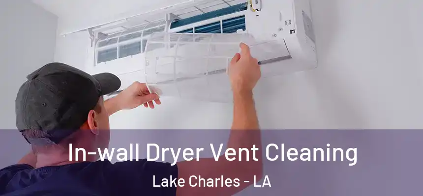 In-wall Dryer Vent Cleaning Lake Charles - LA