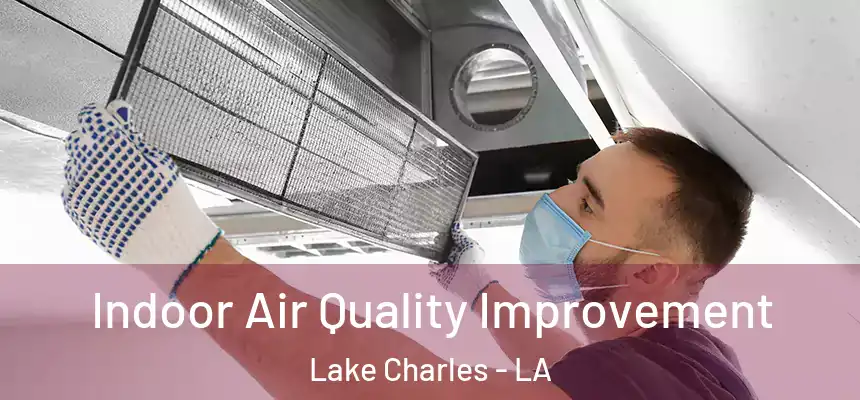 Indoor Air Quality Improvement Lake Charles - LA