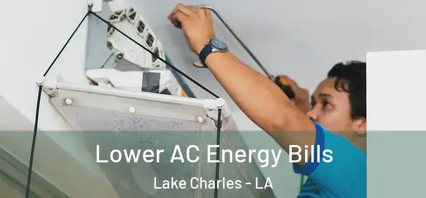  Lower AC Energy Bills Lake Charles - LA