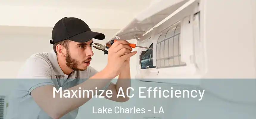  Maximize AC Efficiency Lake Charles - LA