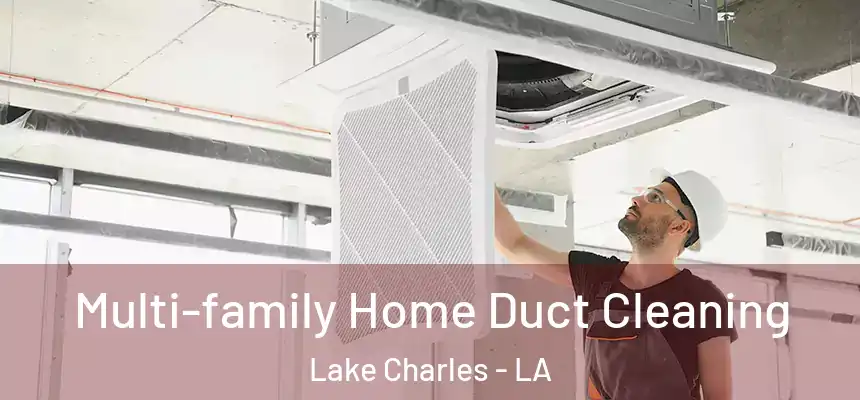 Multi-family Home Duct Cleaning Lake Charles - LA