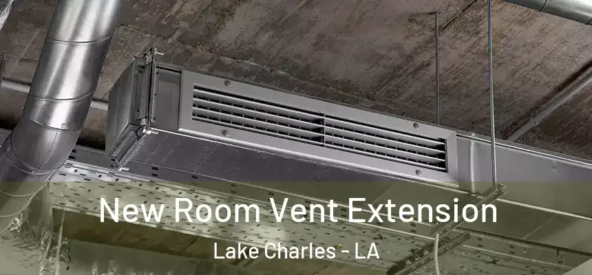  New Room Vent Extension Lake Charles - LA