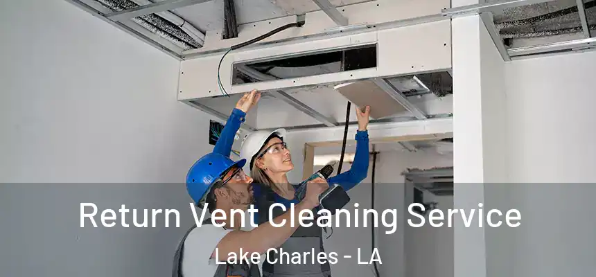  Return Vent Cleaning Service Lake Charles - LA