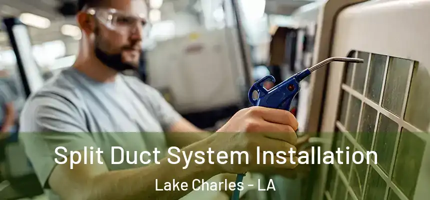  Split Duct System Installation Lake Charles - LA