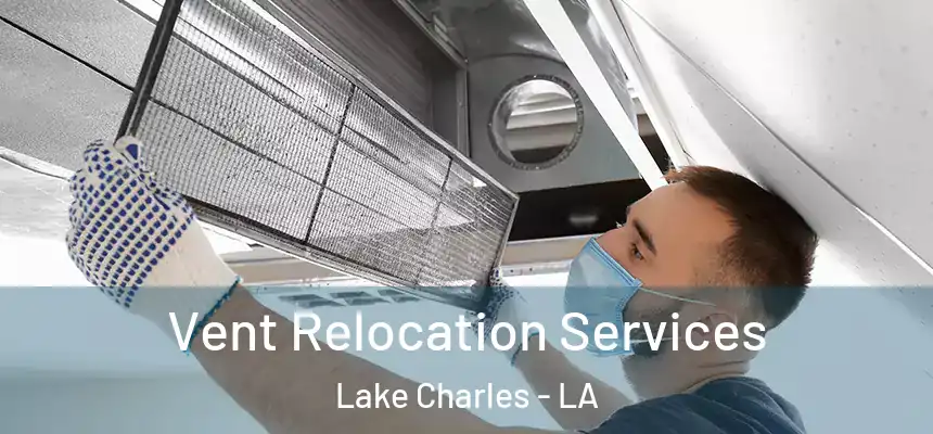  Vent Relocation Services Lake Charles - LA