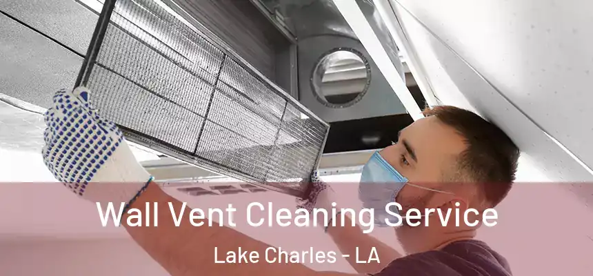  Wall Vent Cleaning Service Lake Charles - LA